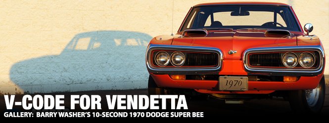 V-Code For Vendetta: Barry Wascher's 10-Second 1970 Dodge Super