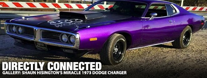 Directly Connected: Shaun Hoisington's Miracle 1973 Dodge Charger